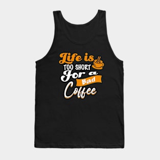 Life is Too Short For A Bad Coffee Coffee Addict Tank Top